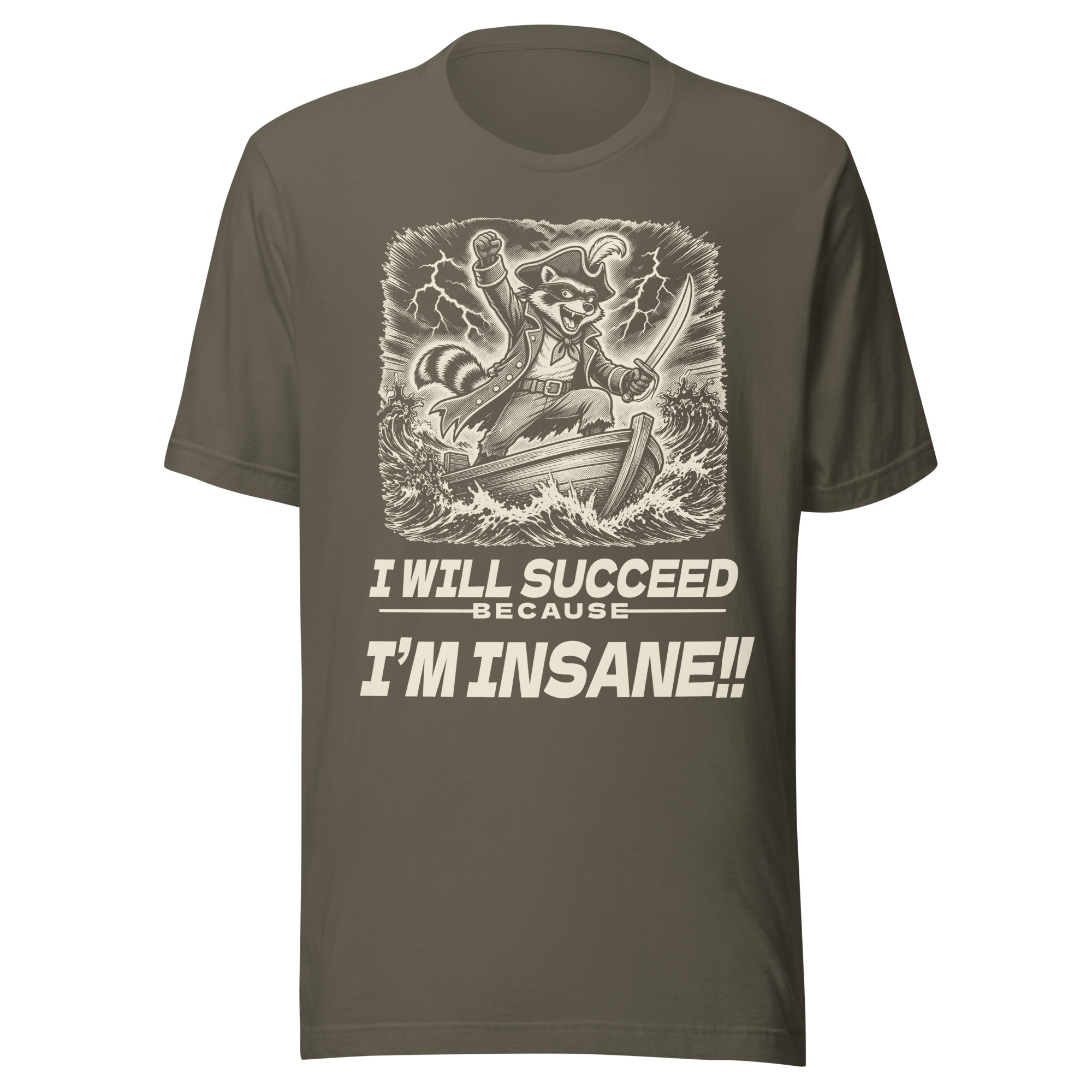 I Will Succeed Because I'm Insane Shirt, Funny Raccoon Pirate Tee, Unhinged Motivation T-Shirt, Chaotic Hustle Gift, Bin Bandit Raccoon Shirt