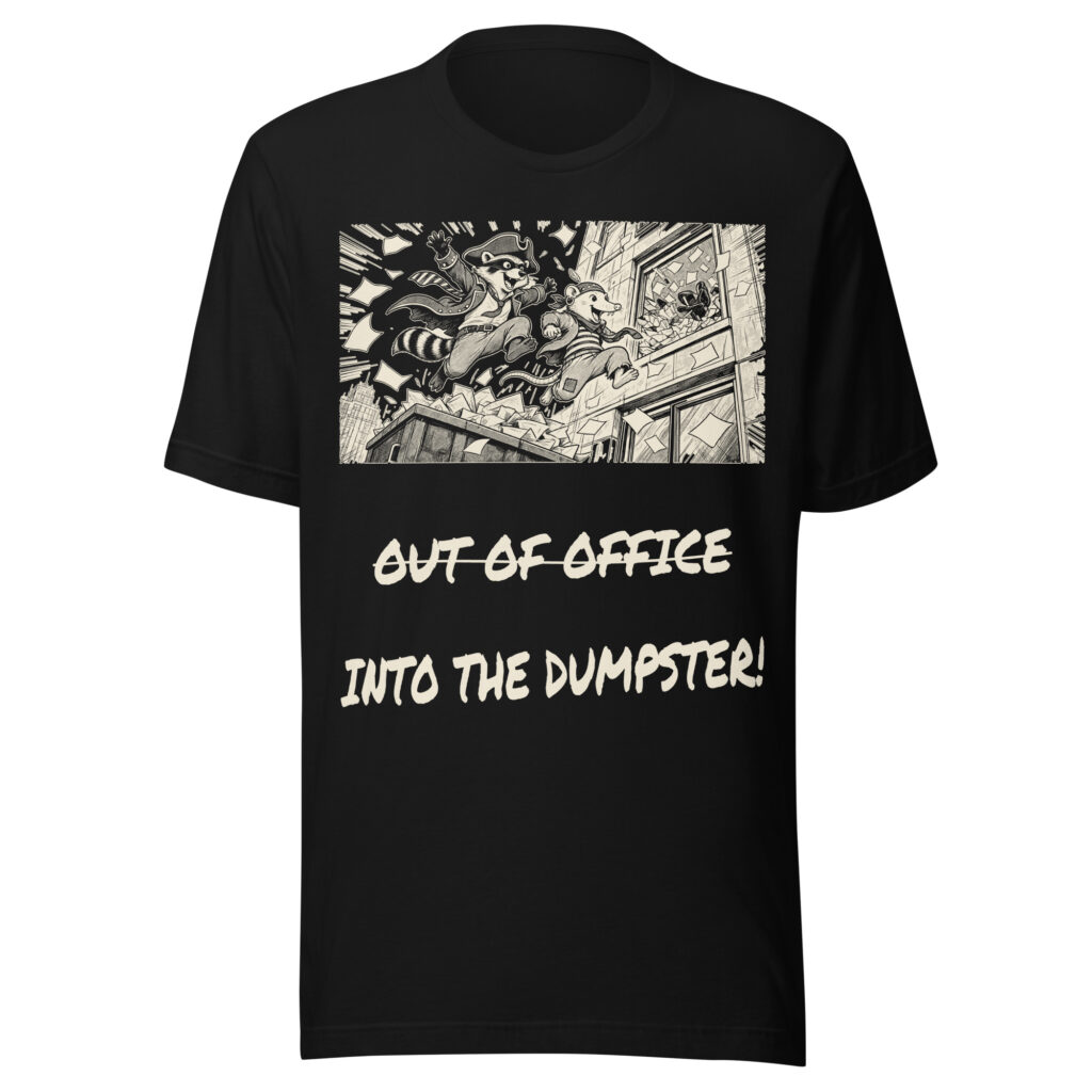 Out of Office Into the Dumpster Shirt, Funny Raccoon Office Tee, Quit Job Humor T-Shirt, Opossum Coworker Gift