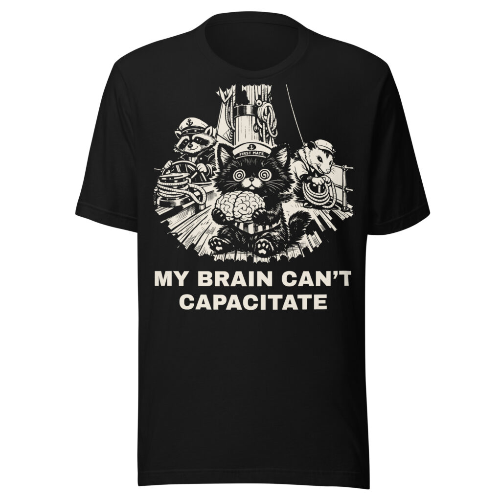 My Brain Can't Capacitate Shirt, Funny Black Cat First Mate Tee, Sailing Kitten Gift, Raccoon Pirate Boat Shirt, Cat Lover Sailor