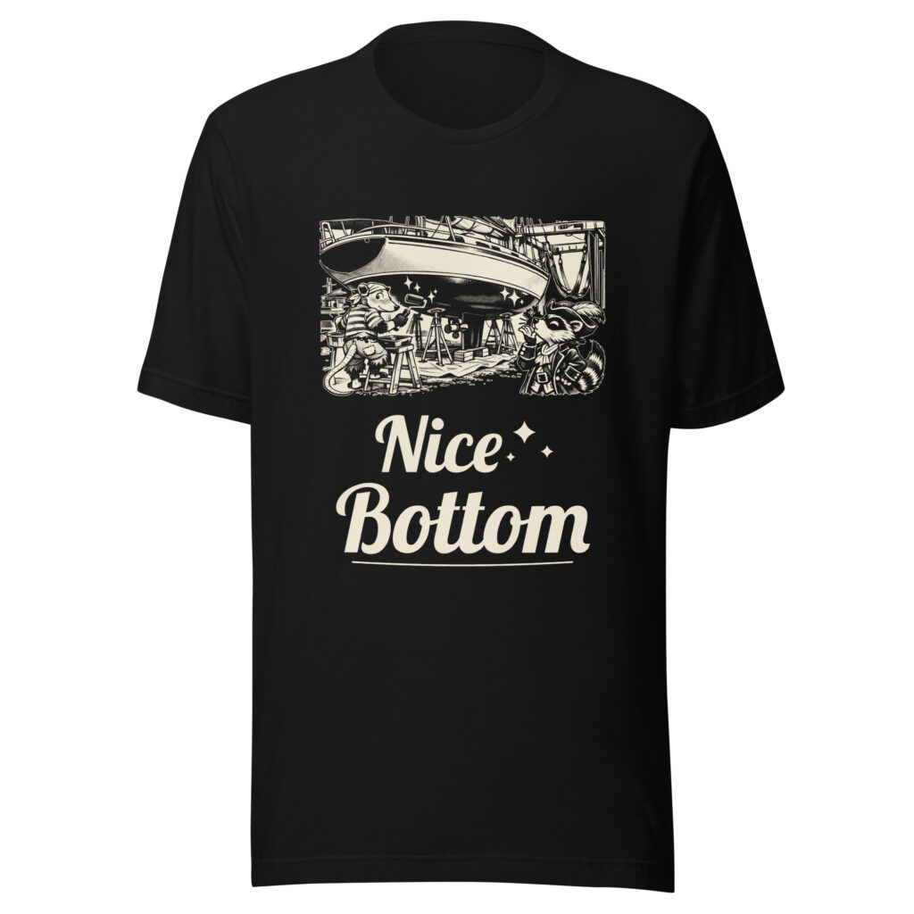 Nice Bottom Shirt, Funny Boat Bottom Paint Tee, Boatyard Haul Out Humor T-Shirt, Sailor Gift, Raccoon Possum Pirate