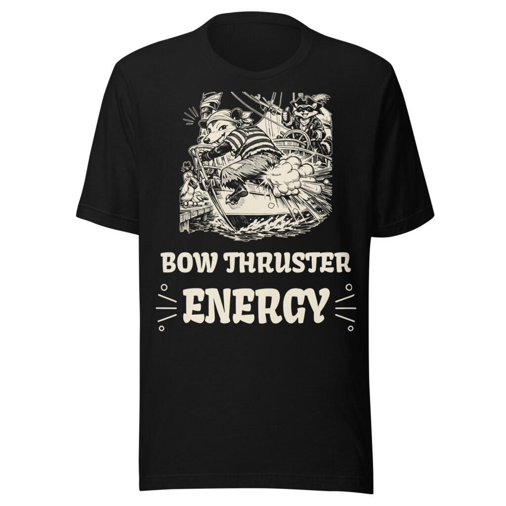 Bow Thruster Energy Shirt, Funny Sailing Fart Tee, Boat Docking Humor T-Shirt, Raccoon Possum Pirate Gift, Sailor Pirate Shirt